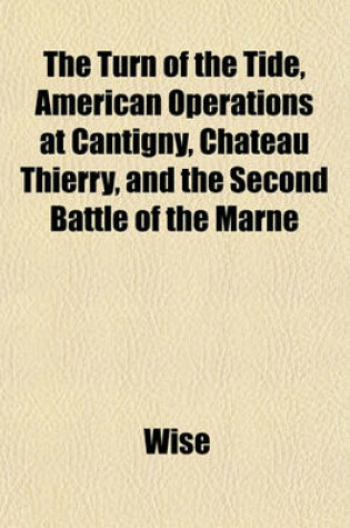 Cover of The Turn of the Tide, American Operations at Cantigny, Chateau Thierry, and the Second Battle of the Marne