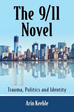 Cover of 9/11 Novel, The: Trauma, Politics and Identity