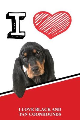 Book cover for I Love Black and Tan Coonhounds