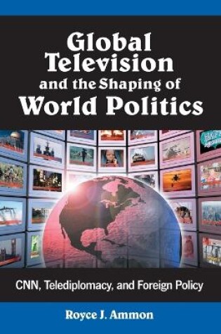 Cover of Global Television and the Shaping of World Politics