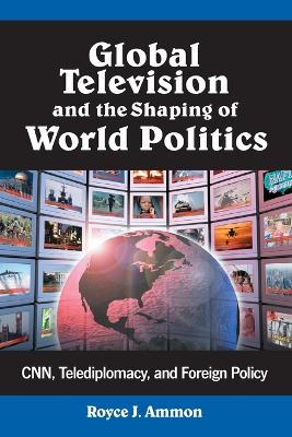 Book cover for Global Television and the Shaping of World Politics