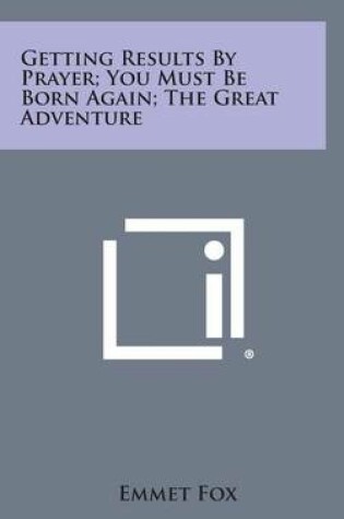 Cover of Getting Results by Prayer; You Must Be Born Again; The Great Adventure