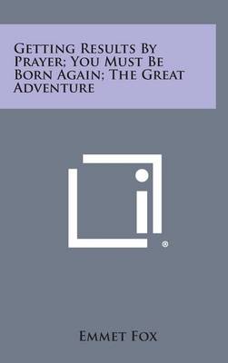 Book cover for Getting Results by Prayer; You Must Be Born Again; The Great Adventure