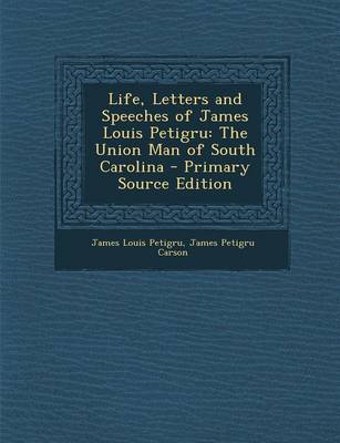 Book cover for Life, Letters and Speeches of James Louis Petigru