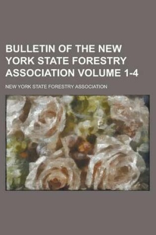 Cover of Bulletin of the New York State Forestry Association Volume 1-4