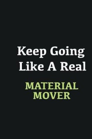 Cover of Keep Going Like a Real Material mover