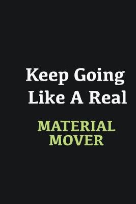 Book cover for Keep Going Like a Real Material mover