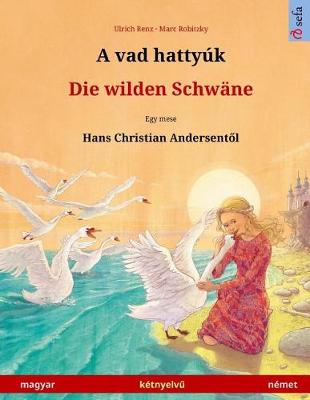 Book cover for A Vad Hattyuk - Die Wilden Schwane (Magyar - Nemet). Nach Einem Marchen Von Hans Christian Andersen