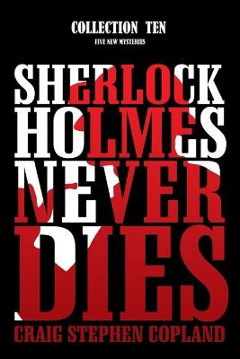 Book cover for Sherlock Holmes Never Dies - Collection Ten