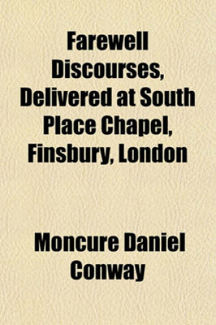 Cover of Farewell Discourses, Delivered at South Place Chapel, Finsbury, London