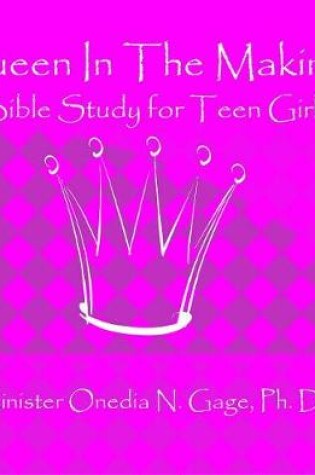 Cover of Queen in the Making: 30 Week Bible Study for Teen Girls