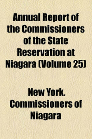 Cover of Annual Report of the Commissioners of the State Reservation at Niagara (Volume 25)