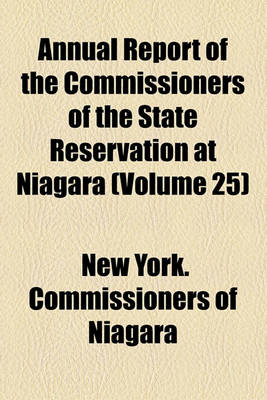 Book cover for Annual Report of the Commissioners of the State Reservation at Niagara (Volume 25)