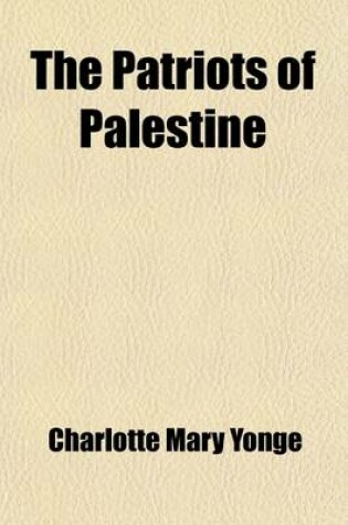 Cover of The Patriots of Palestine; A Story of the Maccabees