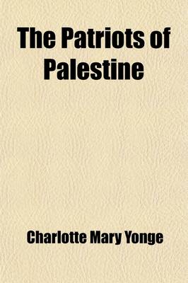 Book cover for The Patriots of Palestine; A Story of the Maccabees