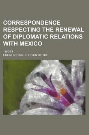 Cover of Correspondence Respecting the Renewal of Diplomatic Relations with Mexico; 1880-83