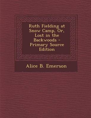 Book cover for Ruth Fielding at Snow Camp, Or, Lost in the Backwoods - Primary Source Edition
