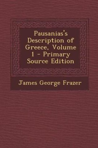 Cover of Pausanias's Description of Greece, Volume 1 - Primary Source Edition