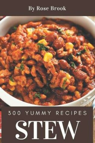 Cover of 300 Yummy Stew Recipes