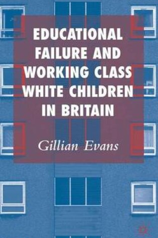 Cover of Educational Failure and Working Class White Children in Britain