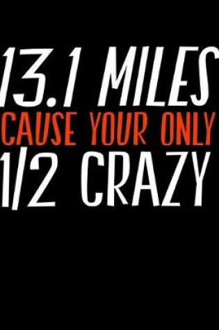 Cover of 13.1 Miles Cause Your Only 1/2 Crazy