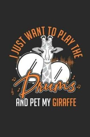 Cover of I Just Want to Play Drums and Pet My Giraffe