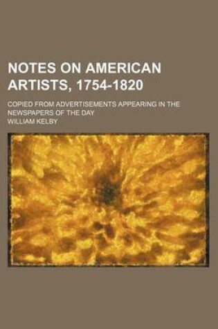 Cover of Notes on American Artists, 1754-1820; Copied from Advertisements Appearing in the Newspapers of the Day