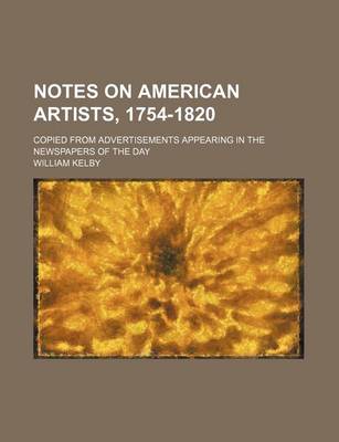 Book cover for Notes on American Artists, 1754-1820; Copied from Advertisements Appearing in the Newspapers of the Day