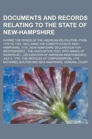 Cover of Documents and Records Relating to the State of New-Hampshire; During the Period of the American Revolution, from 1776 to 1783; Including the Constitution of New-Hampshire, 1776; New-Hampshire Declaration for Independence; The