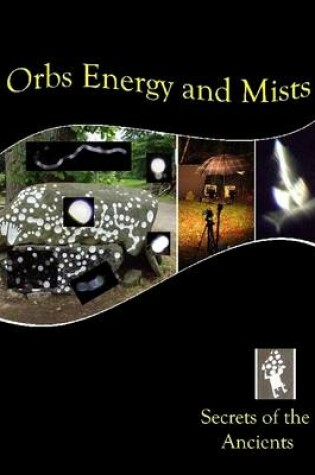 Cover of Orbs Energy and Mists: Secrets of the Ancients