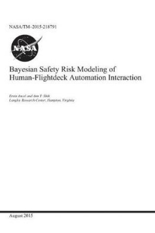 Cover of Bayesian Safety Risk Modeling of Human-Flightdeck Automation Interaction