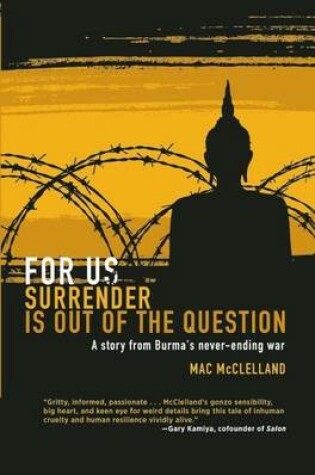 Cover of For Us Surrender Is Out of the Question: A Story from Burma's Never-Ending War