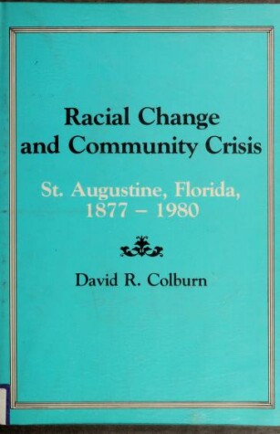 Book cover for Racial Change and Community Crisis: St Augustine, Florida, 1877-1980