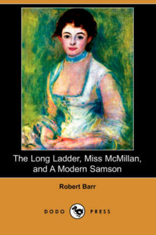 Cover of The Long Ladder, Miss McMillan, and a Modern Samson (Dodo Press)