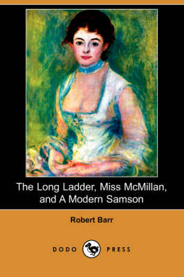 Book cover for The Long Ladder, Miss McMillan, and a Modern Samson (Dodo Press)