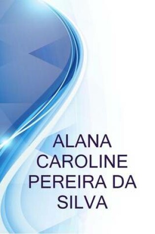 Cover of Alana Caroline Pereira Da Silva, Profissional de Relacoes Publicas E Comunicacoes