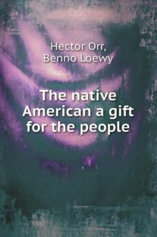 Cover of The native American a gift for the people