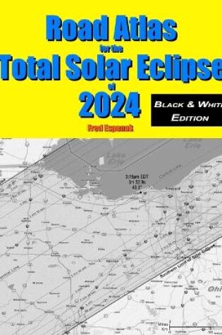 Cover of Road Atlas for the Total Solar Eclipse of 2024 - Black & White Edition