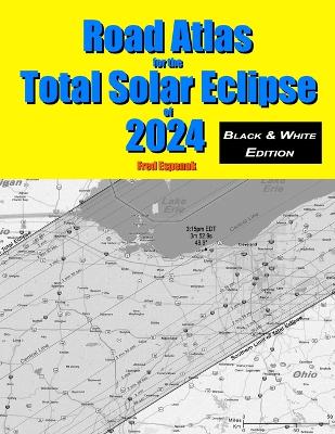 Book cover for Road Atlas for the Total Solar Eclipse of 2024 - Black & White Edition