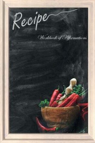 Cover of The Recipes Menu Workbook of Affirmations The Recipes Menu Workbook of Affirmations