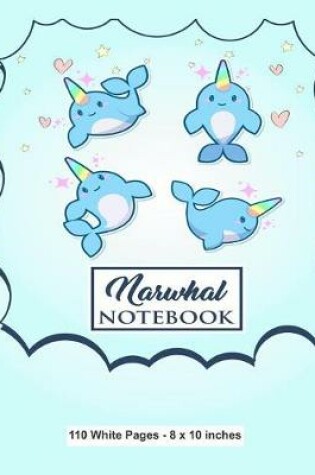 Cover of Narwhal Notebook 110 White Pages 8x10 inches