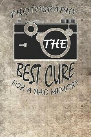 Cover of Photography the Bets Cure for Bad Memory