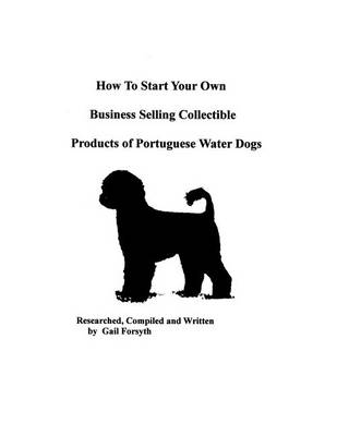 Book cover for How To Start Your Own Business Selling Collectible Products Of Portuguese Water Dogs