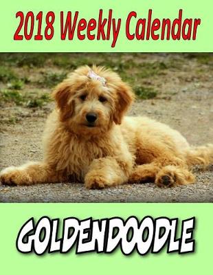 Book cover for 2018 Weekly Calendar Goldendoodle