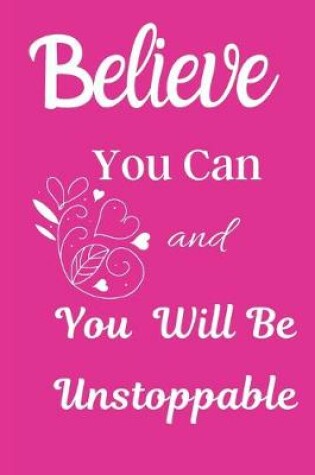Cover of Believe You Can And You Will Be Unstoppable