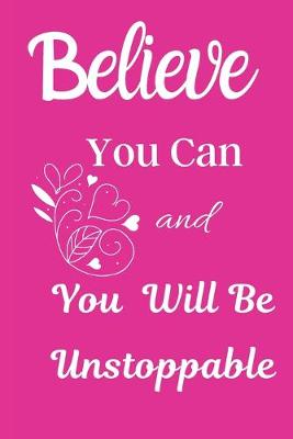 Book cover for Believe You Can And You Will Be Unstoppable