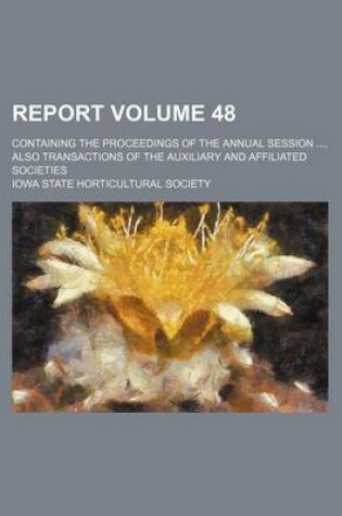 Cover of Report Volume 48; Containing the Proceedings of the Annual Session, Also Transactions of the Auxiliary and Affiliated Societies