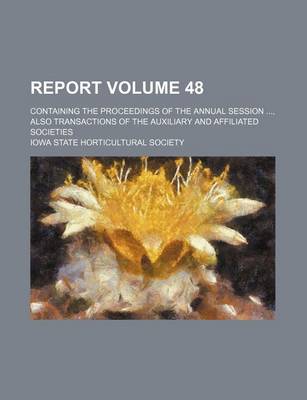 Book cover for Report Volume 48; Containing the Proceedings of the Annual Session, Also Transactions of the Auxiliary and Affiliated Societies