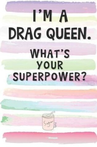 Cover of I'm a Drag Queen. What's Your Superpower?