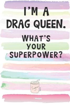 Book cover for I'm a Drag Queen. What's Your Superpower?